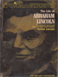 The Life Of Abraham Lincoln: The Story Of A Great And Beloved American President