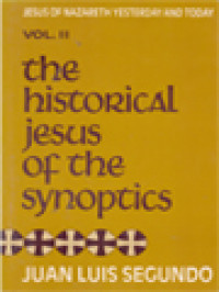 The Historical Jesus Of The Synoptics: Jesus Of Nazareth Yesterday And Today II