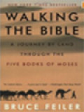 Walking The Bible: A Journey By Land Through The Five Book Of Moses