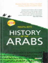 History Of The Arabs: Rujukan Induk Dan Paling Otoritatif Tentang Sejarah Peradaban Islam