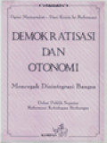 Demokratisasi Dan Otonomi: Mencegah Disintegrasi Bangsa (Opini Masyarakat - Dari Krisis Ke Reformasi)