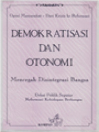 Image of Demokratisasi Dan Otonomi: Mencegah Disintegrasi Bangsa (Opini Masyarakat - Dari Krisis Ke Reformasi)