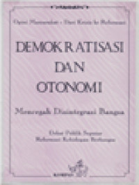 Demokratisasi Dan Otonomi: Mencegah Disintegrasi Bangsa (Opini Masyarakat - Dari Krisis Ke Reformasi)