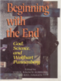 Image of Beginning With The End: God, Science, And Wolfhart Pannenberg / Carol Rausch Albright, Joel Haugen (Edited)