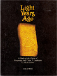 Image of Light Years Ago: A Study Of The Cairns Of Newgrange And Cairn T Loughcrew Co. Meath Ireland