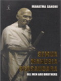 Semua Manusia Bersaudara: Kehidupan Dan Gagasan Mahatma Gandhi Sebagaimana Diceritakannya Sendiri