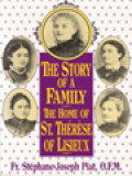 The Story Of A Family: The Homo Of St. Thérèse Of Lisieux (The Little Flower)