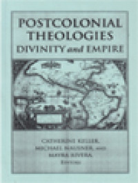 Postcolonial Theologies: Divinity And Empire / Catherine Keller, Michael Nausner, Mayra Rivera (Edited)