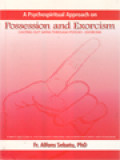 A Psycho-Spiritual Approach On Possession And Exorcism Casting Out Satan Through Psycho-Exorcism: A Priest And Clinical Psychologist's Personal Encounter With Spirits And Possession