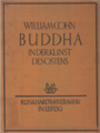 Buddha In Der Kunst Des Ostens: Mit Sieben Textabbildungen Und Hundertdreiundzwanzig Tafeln