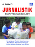 Jurnalistik: Bakat? Buang Ke Laut, Pengetahuan Praktis Kewartawanan Bagi Pelajar, Mahasiswa, Pengajar, Public Relation, Blogger, Dan Umum