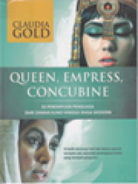 Image of Queen, Empress, Concubine: 50 Perempuan Penguasa Dari Zaman Kuno Hingga Masa Modern, Di Balik Dominasi Laki-Laki Dalam Sejarah, Ternyata Ada Sejumlah Perempuan Hebat Yang Menjadi Penguasa