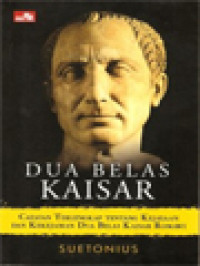 Image of Seutonius - Dua Belas Kaisar: Catatan Terlengkap Tentang Kejayaan Dan Kekejaman Dua Belas Kaisar Romawi