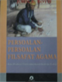 Persoalan-Persoalan Filsafat Agama (Kajian Pemikiran 9 Tokoh Dalam Sejarah Filsafat Dan Teologi)