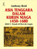 Asia Tenggara Dalam Kurun Niaga 1450-1680, Jilid I: Tanah Di Bawah Angin