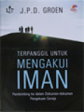 Terpanggil Untuk Mengakui Iman: Pembimbing Ke Dalam Dokumen-Dokumen Pengakuan Gereja