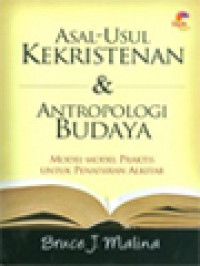 Asal-Usul Kekristenan & Antropologi Budaya: Model-Model Praktis Untuk Penafsiran Alkitab