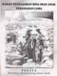 Image of Bahan Pengajaran Bina Iman Anak Perjanjian Lama: Pelatihan Pembimbing Iman Anak