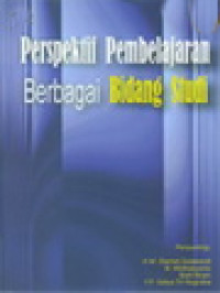 Perspektif Pembelajaran Berbagai Bidang Studi / A.M. Slamet Soewandi, B. Widharyanto, Barli Bram, Y.F. Setya Tri Nugraha (Editor)