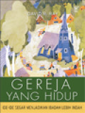 Gereja Yang Hidup: Ide-Ide Segar Menjadikan Ibadah Lebih Indah