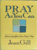 Pray As You Can: Discovering Your Own Prayer Ways