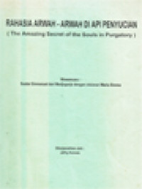 Image of Rahasia Arwah-Arwah Di Api Penyucian (The Amazing Secret Of The Souls In Purgatory) Wawancara: Suster Emmanuel Dari Madjugorje Dengan Visionari Maria Simma