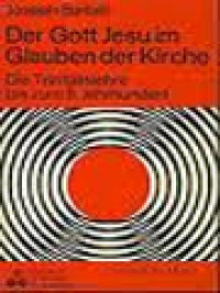 Der Gott Jesu Im Glauben Der Kirche: Die Trinitätslehre Bis Zum 5. Jahrhundert