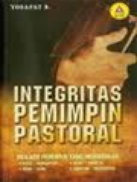 Integritas Pemimpin Pastoral - Menjadi Pemimpin Yang Memadukan: Kata-Perbuatan; Iman-Ilmu; Teori-Praktik; Jabatan-Integritas