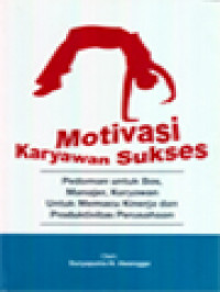 Image of Motivasi Karyawan Sukses: Pedoman Untuk Bos, Manajer, Karyawan Untuk Memacu Kinerja Dan Produktivitas Perusahaan