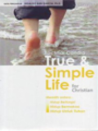 Image of True & Simple Life For Christian, Memilih Antara: Hidup Berfungsi, Hidup Bermakna, Atau Hidup Untuk Tuhan