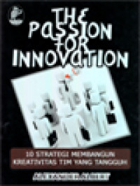 Image of The Passion For Innovation: 10 Strategi Membangun Kreativitas Tim Yang Tangguh