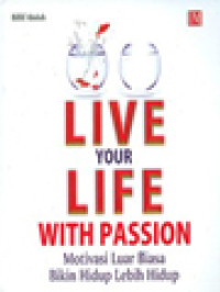 Live Your Life With Passion: Motivasi Luar Biasa Bikin Hidup Lebih Hidup