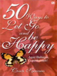 50 Ways To Let Go And Be Happy: Agar Bahagia, Lepaskanlah!