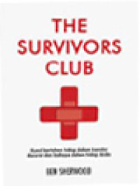 The Survivors Club: Kunci Bertahan Hidup Dalam Kondisi Darurat Dan Bahaya Dalam Hidup Anda