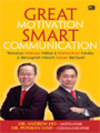 Great Motivation Smart Communication: Temukan Motivasi Hebat & Komunikasi Cerdas & Bersiaplah Meraih Sukses Berlipat!