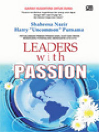 Leaders With Passion: Petualangan Pribadi-Pribadi Gigih, Ulet Dan Tekun Menerjang Penghalang, Menggapai Cita-Cita