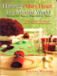 Image of Having Mary Heart In A Martha World (Memiliki Hati Seorang Maria Di Dunia Marta): Menemukan Keintiman Dengan Allah Di Tengah Kesibukan Hidup
