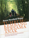 Tumbuh-Kembang Bersama Anak: Menuntun Anak Menuju Pertumbuhan Emosional, Moral & Iman