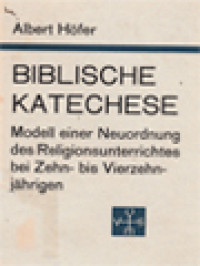 Biblische Katechese: Modell Einer Neuordnung Des Religionsunterrichtes Bei Zehn-Bis Vierzehnjährigen