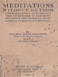 Meditations Without Method: Considerations Concerning The Character & Teaching Of Christ Arranged As An In-formal Three Days' Retreat