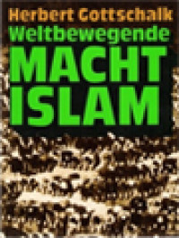 Weltbewegende Macht Islam: Wesen Und Wirken Einer Revolutionären Glaubensmacht