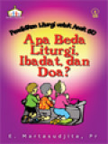 Apa Beda Liturgi, Ibadat, Dan Doa? Pendidikan Liturgi Untuk Anak SD