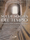 Sulla Soglia Del Tempio: Credenti E Non Credenti A Dialogo / Vittorio Liberti (A cura)