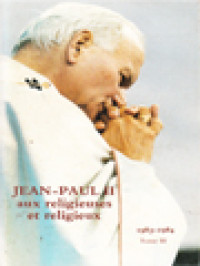 Jean-Paul II Aux Religieuses Et Religieux III: Principales Allocutions Et Lettre De Janvier 1983 à Décembre 1984