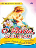 O Maria, Bundaku: Kumpulan Doa Devosi Kepada Bunda Maria