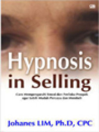 Image of Hypnosis In Selling: Cara Mempengaruhi Emosi Dan Perilaku Prospek Agar Lebih Mudah Percaya Dan Membeli