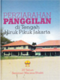 Perziarahan Panggilan Di Tengah Hiruk Pikuk Jakarta: 20 Tahun Seminari Wacana Bhakti 1987-2007