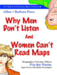 Why Men Don't Listen And Women Can't Read Maps: Mengungkap Perbedaan Pikiran Pria Dan Wanita Agar Sukses Membina Hubungan