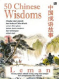 50 Chinese Wisdoms: Disadur Dari Sejarah Dan Budaya China Klasik Untuk Diterapkan Dalam Dunia Modern Dan Kehidupan Sehari-Hari