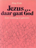 Jezus... Daar Gaat God, Een Training In Geloven